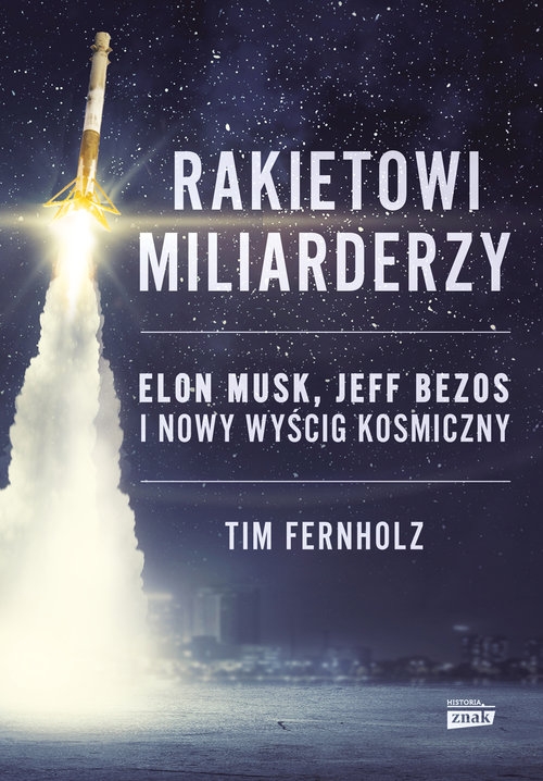 Rakietowi miliarderzy. Elon Musk Jeff Bezos i nowy wyścig kosmiczny