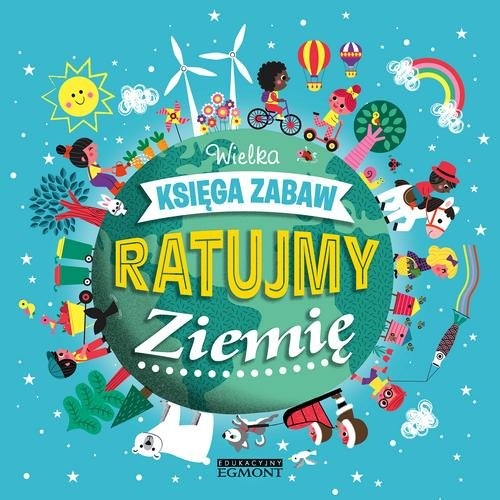 Ratujmy Ziemię. Wielka księga zabaw