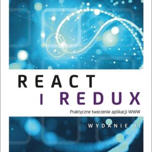 React i Redux Praktyczne tworzenie aplikacji WWW Wydanie II