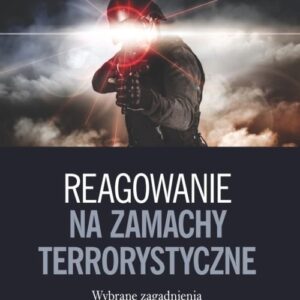Reagowanie na zamachy terrorystyczne. Wybrane zagadnienia