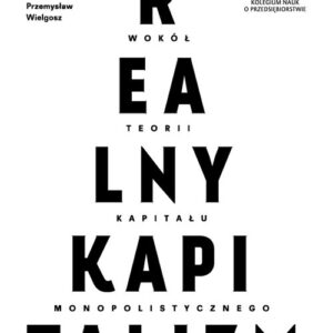 Realny kapitalizm. Wokół teorii kapitału monopolistycznego
