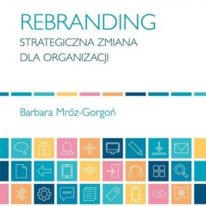 Rebranding. Strategiczna zmiana dla organizacji