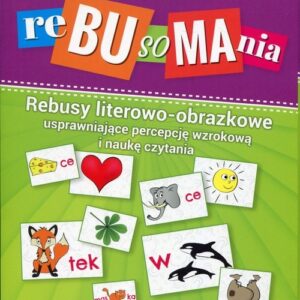 Rebusomania. Rebusy literowo-obrazkowe usprawniające percepcję wzrokową i naukę czytania