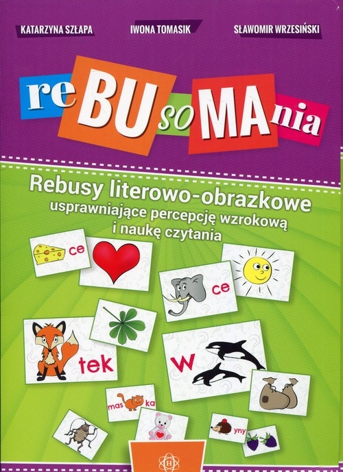 Rebusomania. Rebusy literowo-obrazkowe usprawniające percepcję wzrokową i naukę czytania
