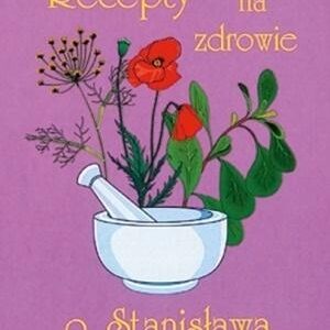 Recepty na zdrowie o.Stanisława