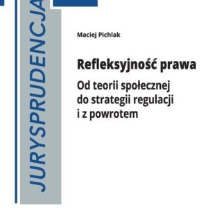 Refleksyjność prawa. Od teorii społecznej do strategii regulacji i z powrotem