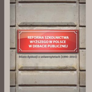 Reforma szkolnictwa wyższego w Polsce w debacie publicznej. Bilans dyskusji o uniwersytetach