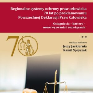 Regionalne systemy ochrony praw człowieka 70 lat po proklamowaniu Powszechnej Deklaracji Praw Człowieka