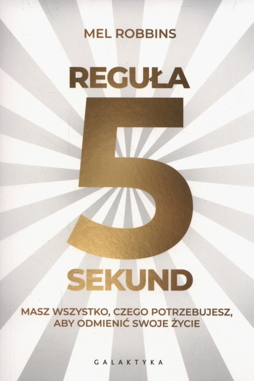 Reguła 5 sekund. Masz wszystko czego potrzebujesz, aby odmienić swoje życie