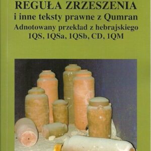 Reguła zrzeszenia i inne teksty prawne z Qumran. Adnotowany przekład z hebrajskiego 1QS, 1QSa, 1QSb, CD, 1QM