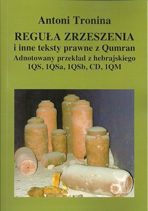 Reguła zrzeszenia i inne teksty prawne z Qumran. Adnotowany przekład z hebrajskiego 1QS, 1QSa, 1QSb, CD, 1QM