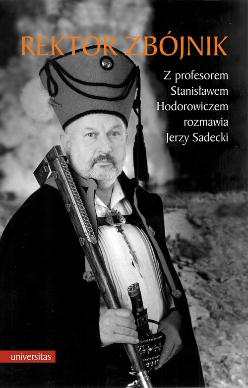 Rektor zbójnik. Z profesorem Stanisławem Hodorowiczem rozmawia Jerzy Sadecki