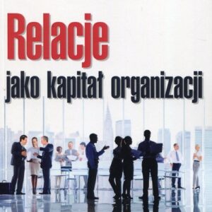Relacje jako kapitał organizacji