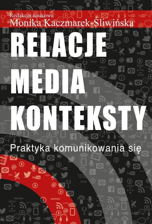 Relacje media konteksty. Praktyka komunikowania się