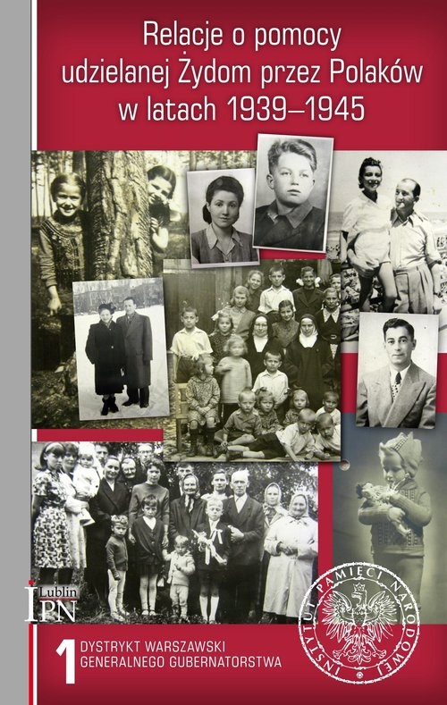 Relacje o pomocy udzielanej Żydom przez Polaków w latach 1939-1945. Tom 1: Dystrykt warszawski Generalnego Gubernatorstwa