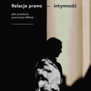 Relacje prawo - intymność jako przedmiot prawniczej refleksji