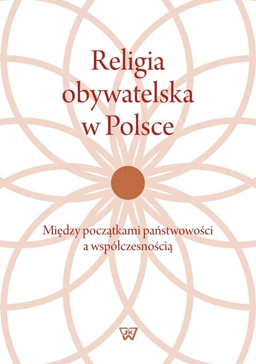 Religia obywatelska w Polsce. Między początkami państwowości a współczesnością