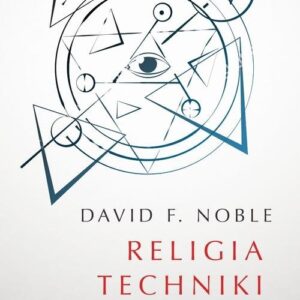 Religia techniki. Boskość człowieka i duch wynalazczości