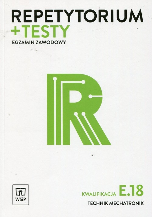Repetytorium + testy Egzamin zawodowy Kwalifikacja E.18 Technik mechatronik. Szkoła ponadgimnazjalna