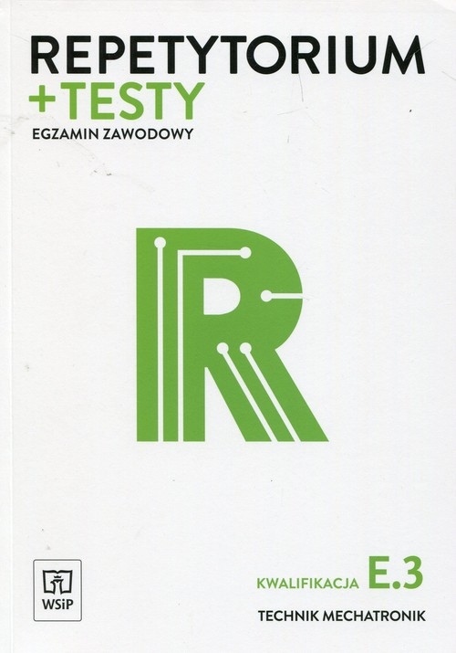 Repetytorium + testy Egzamin zawodowy Kwalifikacja E.3 Technik mechatronik. Szkoła ponadgimnazjalna