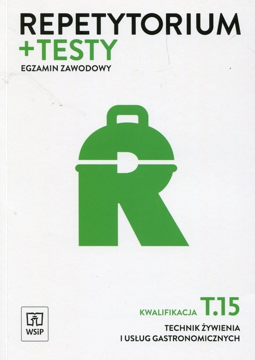 Repetytorium + testy Egzamin zawodowy Kwalifikacja T.15 Technik żywienia i usług gastronomicznych. Szkoła ponadgimnazjalna