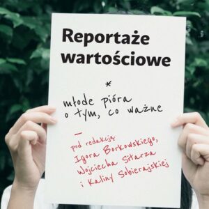 Reportaże wartościowe.. Młode pióra o tym, co ważne