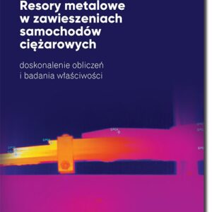 Resory metalowe w zawieszeniach samochodów ciężarowych. Doskonalenie obliczeń i badanie właściwości