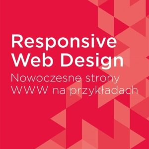 Responsive Web Design Nowoczesne strony WWW na przykładach