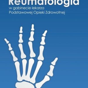 Reumatologia w gabinecie lekarza Podstawowej Opieki Zdrowotnej