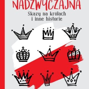Rewizja nadzwyczajna. Skazy na królach i inne historie