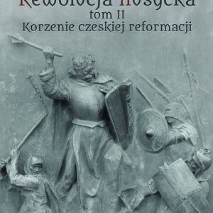 Rewolucja husycka Tom 2. Korzenie czeskiej reformacji