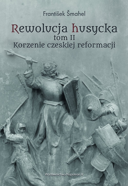 Rewolucja husycka Tom 2. Korzenie czeskiej reformacji