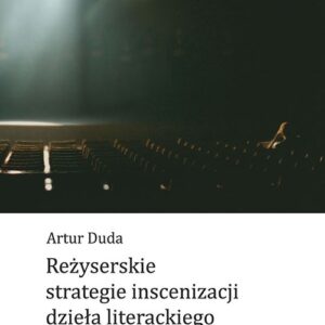 Reżyserskie strategie inscenizacji dzieła literackiego
