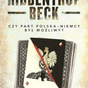 Ribbentrop-Beck Czy pakt Polska-Niemcy był możliwy?