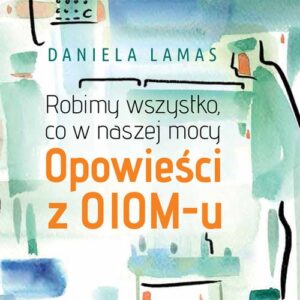 Robimy wszystko, co w naszej mocy.. Opowieści z OIOM-u
