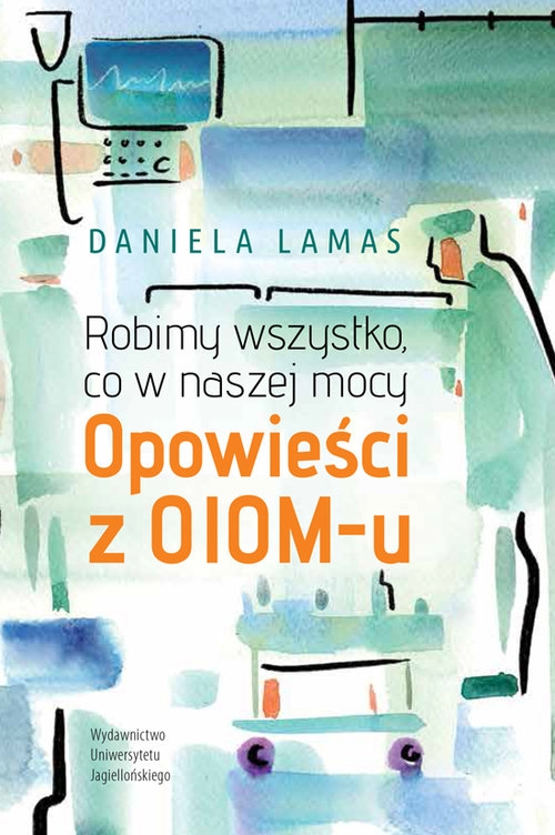 Robimy wszystko, co w naszej mocy.. Opowieści z OIOM-u