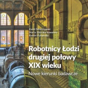 Robotnicy Łodzi drugiej połowy XIX wieku. Nowe kierunki badawcze