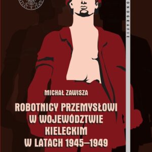 Robotnicy przemysłowi w województwie kieleckim w latach 1945-1949
