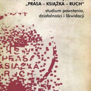 Robotnicza Spółdzielnia Wydawnicza Prasa Książka Ruch. studium powstania, działalności i likwidacji