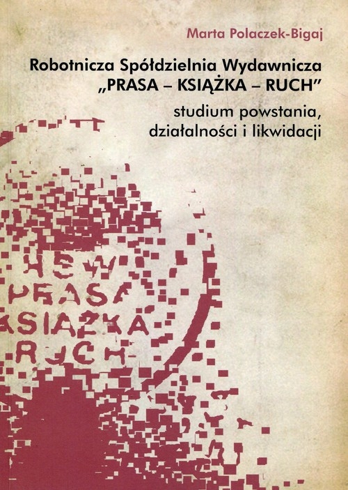 Robotnicza Spółdzielnia Wydawnicza Prasa Książka Ruch. studium powstania, działalności i likwidacji