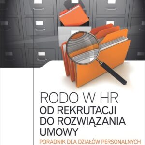 Rodo w HR Od rekrutacji do rozwiązania umowy. Poradnik dla działów personalnych z praktyczną dokumentacją