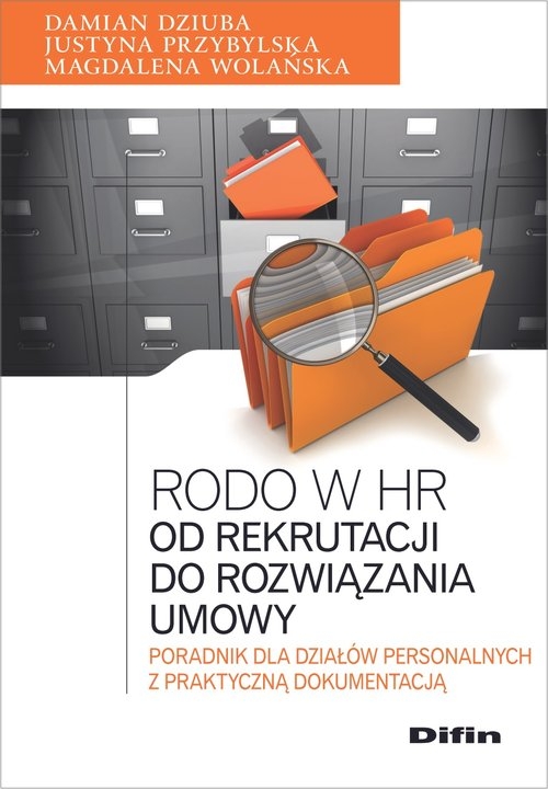Rodo w HR Od rekrutacji do rozwiązania umowy. Poradnik dla działów personalnych z praktyczną dokumentacją