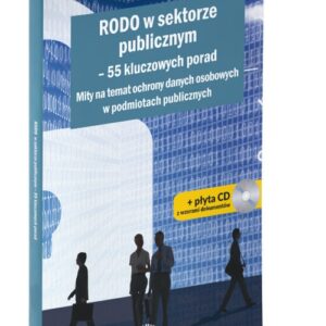 RODO w sektorze publicznym 55 kluczowych porad. Mity na temat ochrony danych osobowych w podmiotach publicznych