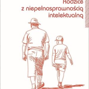 Rodzice z niepełnosprawnością intelektualną. Trudne drogi adaptacji