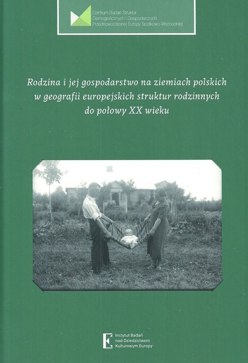 Rodzina i jej gospodarstwo na ziemiach polskich w geografii europejskich struktur rodzinnych. do połowy XX wieku