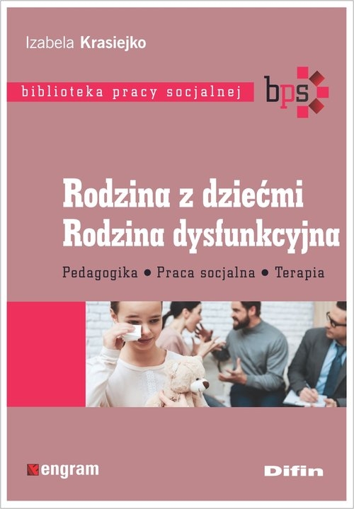 Rodzina z dziećmi Rodzina dysfunkcyjna. Pedagogika, praca socjalna, terapia