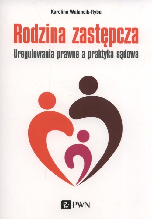 Rodzina zastępcza. Uregulowania prawne a praktyka sądowa