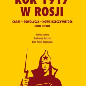 Rok 1917 w Rosji Carat-rewolucja-nowa rzeczywistość.. Szkice i studia