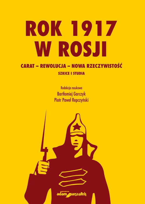 Rok 1917 w Rosji Carat-rewolucja-nowa rzeczywistość.. Szkice i studia