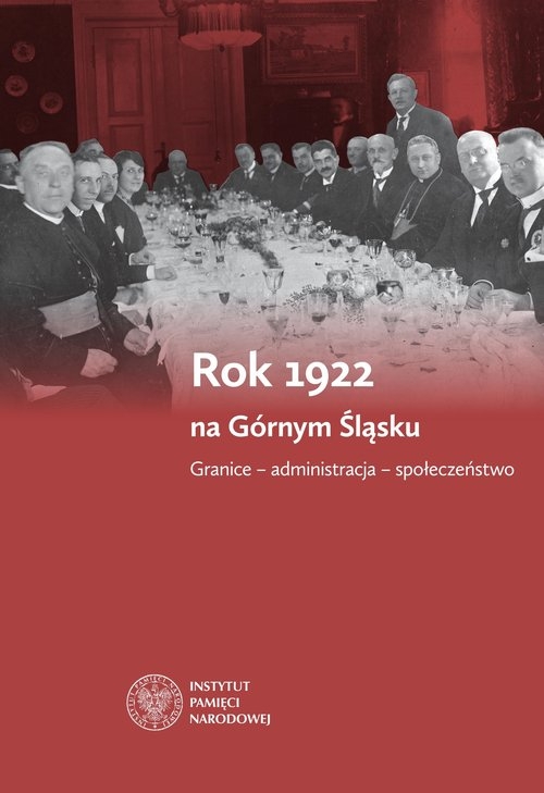 Rok 1922 na Górnym Śląsku. Granice ? administracja - społeczeństwo